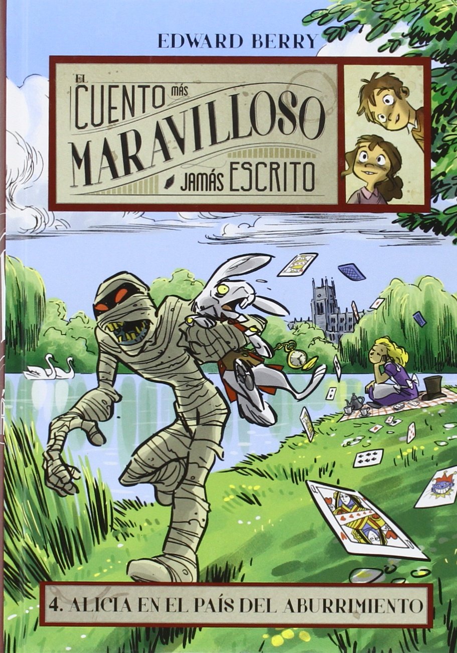 Alicia En El País Del Aburrimiento: 4 (El cuento más maravilloso jamás escrito)