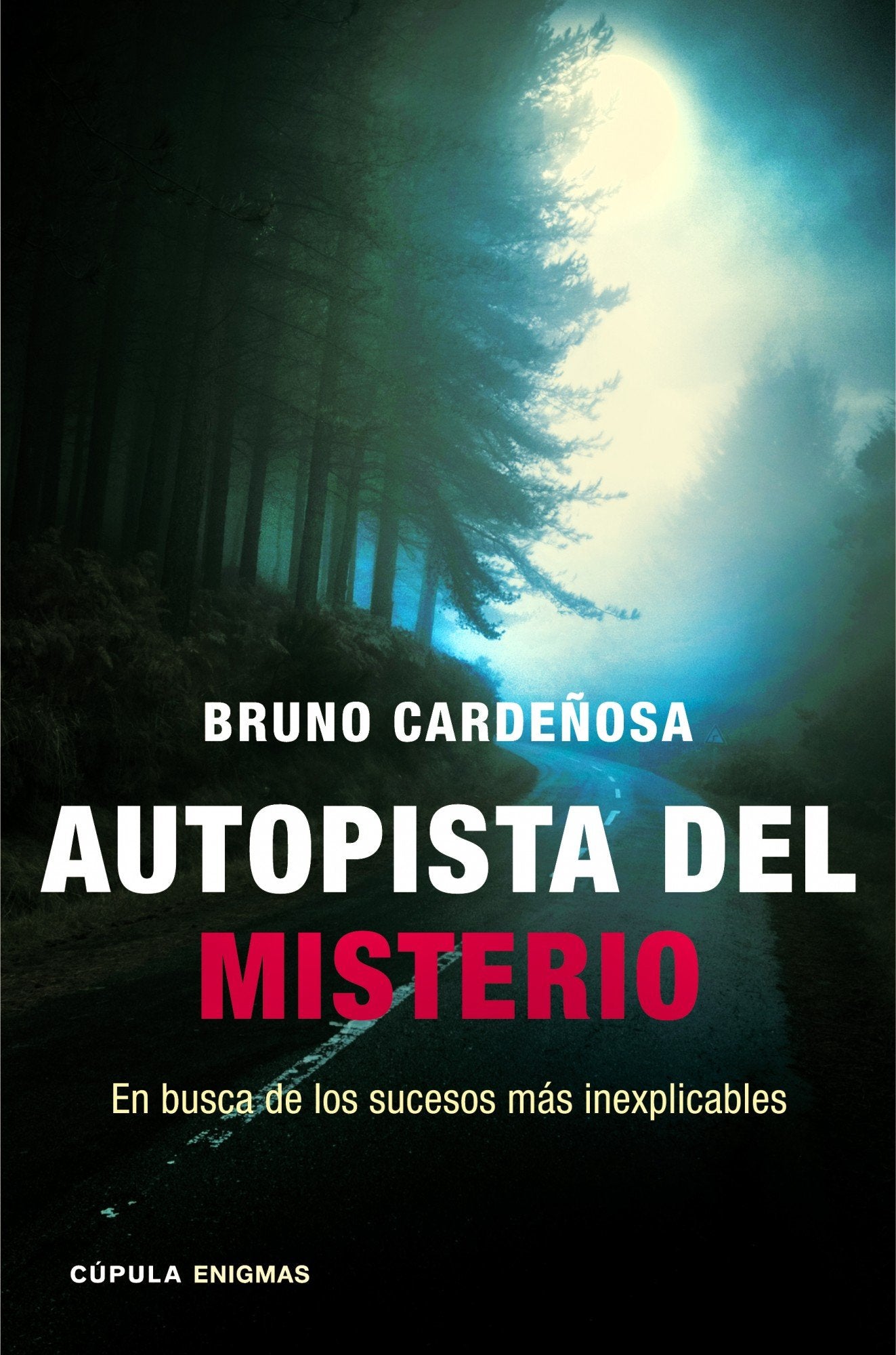 Autopista del misterio: En busca de los sucesos más inexplicables (Enigmas y conspiraciones)