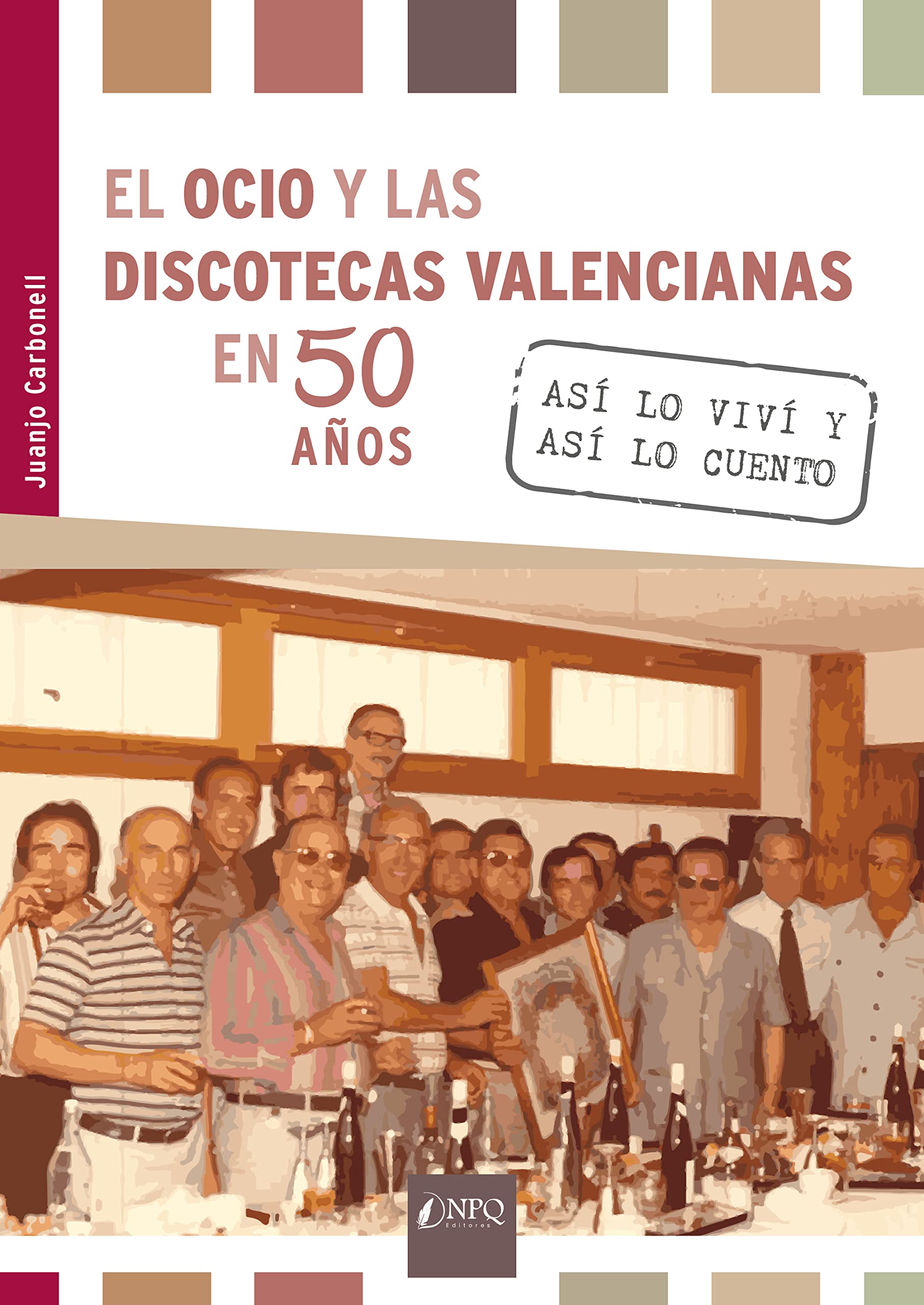 EL OCIO Y LAS DISCOTECAS VALENCIANAS EN 50 AÑOS: Así lo viví y así lo cuento
