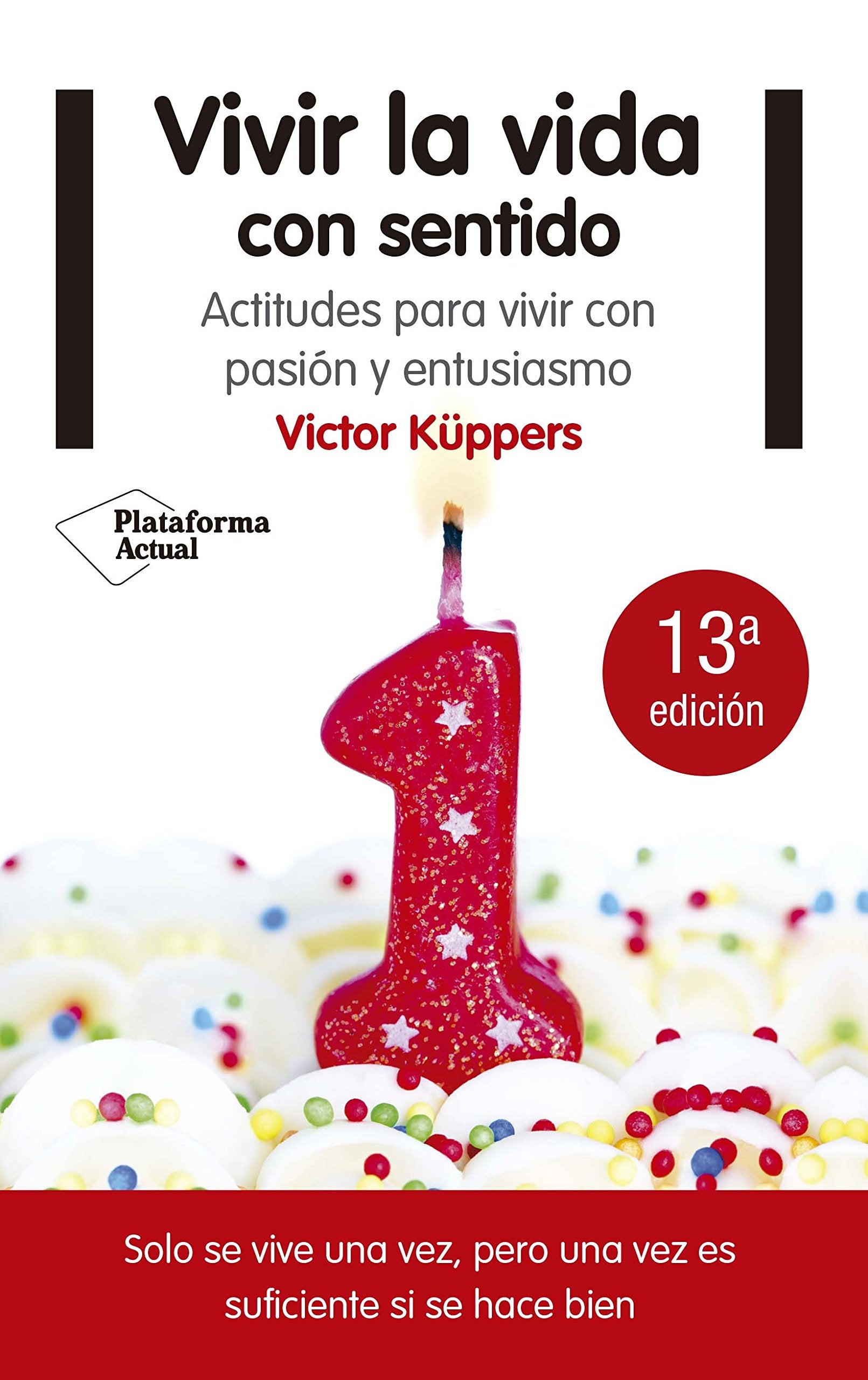 Vivir La Vida Con Sentido - 4ª Edición: Actitudes para vivir con pasión y entusiasmo (Actual)