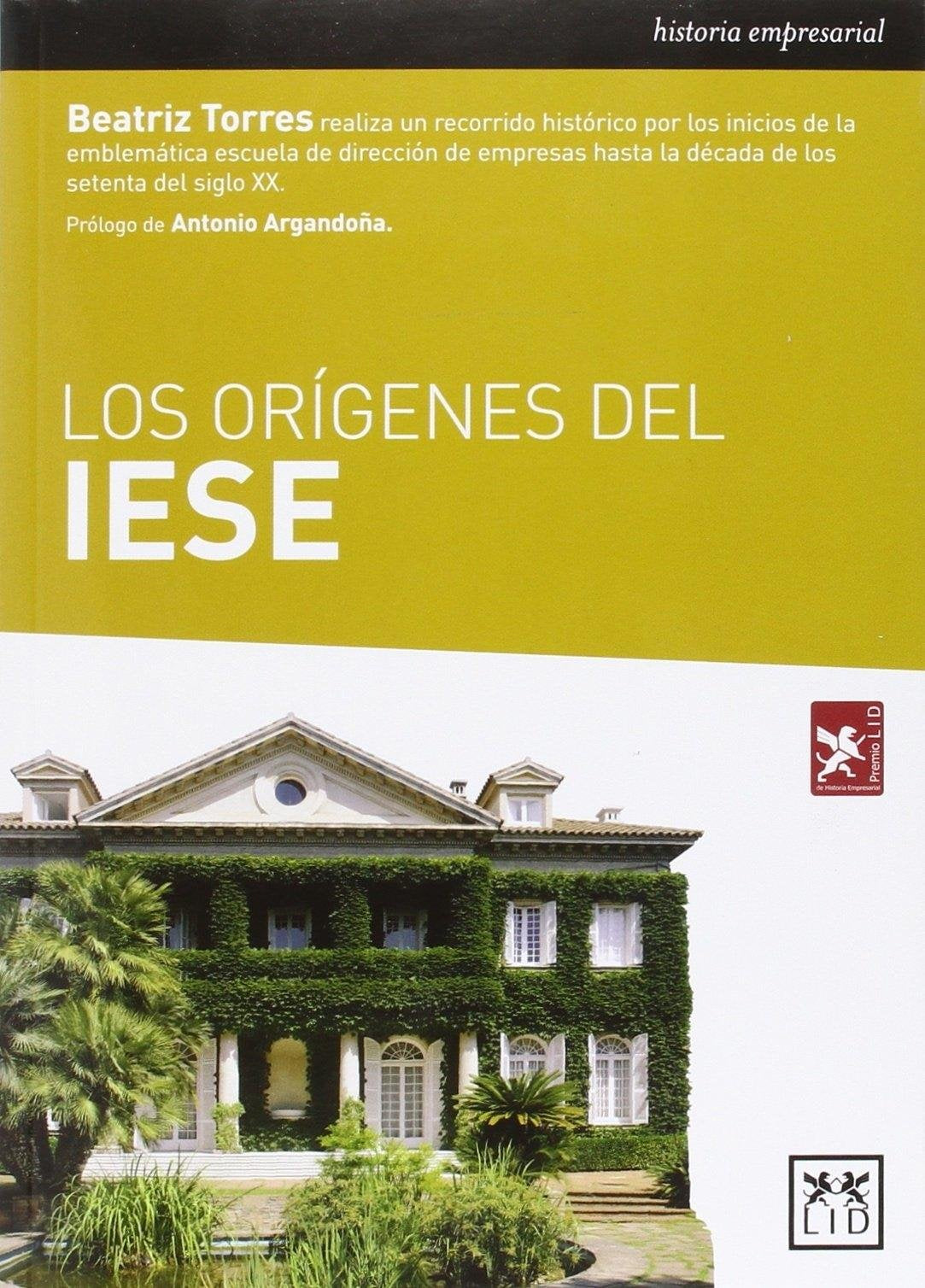 Los Orígenes Del Iese: Un Estudio Sobre La Historia, La Trayectoria y Las Caractersticas del Instituto de Estudios Superiores de la Empresa, Una de ... En 1958 En Barcelona (historia empresarial)