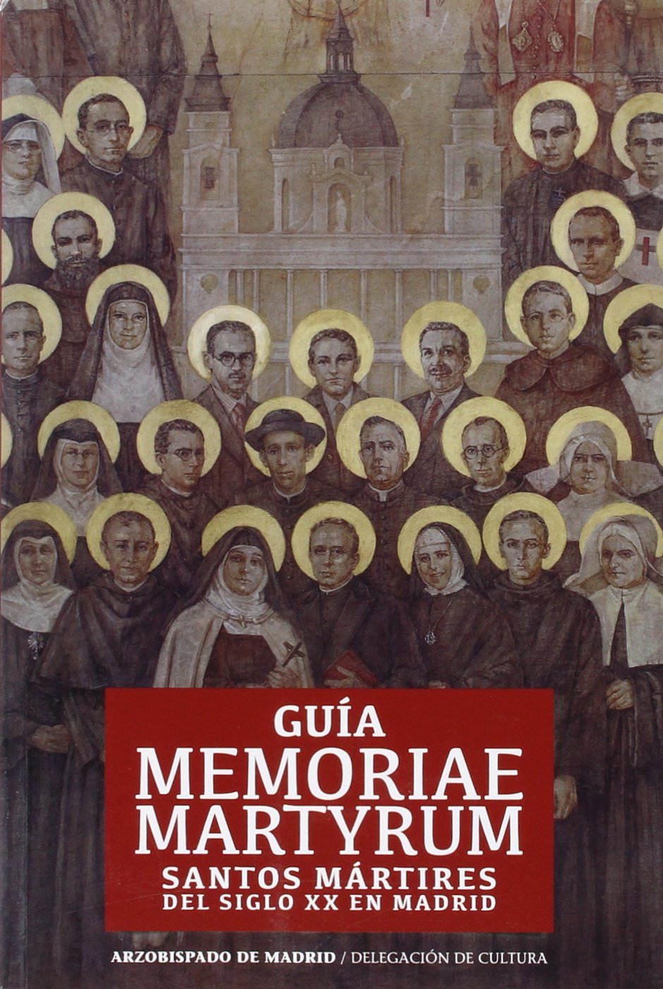 Guia Memoriae Martyrum : santos mártires del siglo XX en Madrid