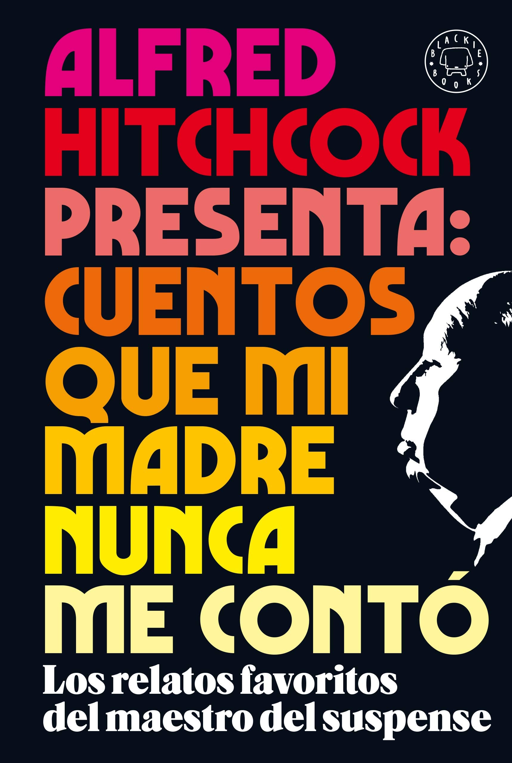 Alfred Hitchcock presenta: cuentos que mi madre nunca me contó: Los relatos favoritos del maestro del suspense (SIN COLECCION)