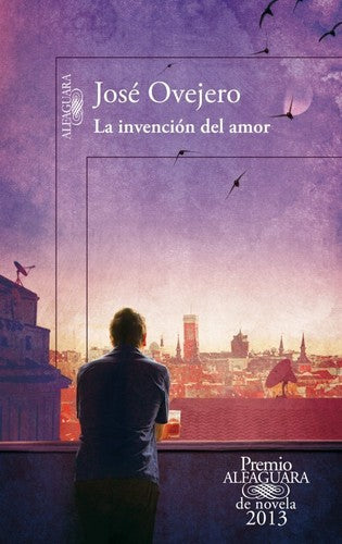 La invención del amor (Premio Alfaguara de novela 2013) (Hispánica)