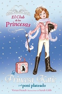 La Princesa Katie y el poni plateado (Literatura Infantil (6-11 Años) - El Club De Las Princesas)