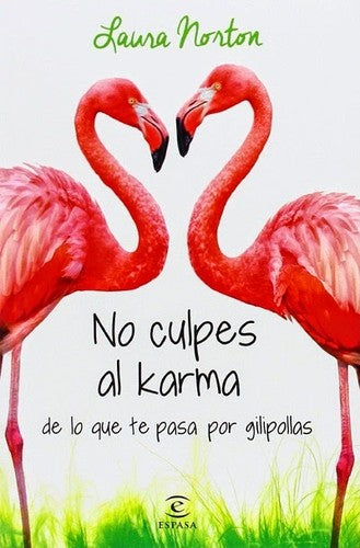 No culpes al karma de lo que te pasa por gilipollas (ESPASA NARRATIVA)