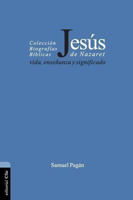 Jesus De Nazaret: Vida, enseñanza y significado (BIOGRAFIAS BIBLICAS)