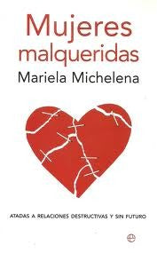 Mujeres malqueridas: atadas a relaciones destructivas y sin futuro (Psicología y salud)