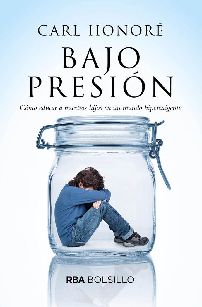 Bajo Presión: Cómo educar a nuestros hijos en un mundo hiperexigente (No Ficción)