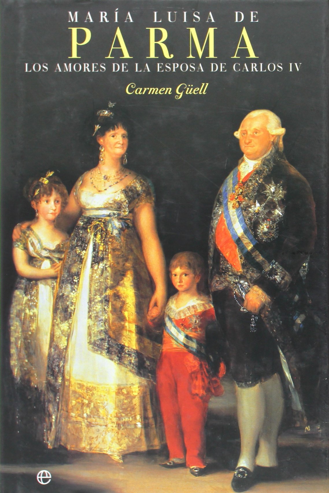 Maria Luisa de Parma: Los Amores de La Esposa de Carlos IV