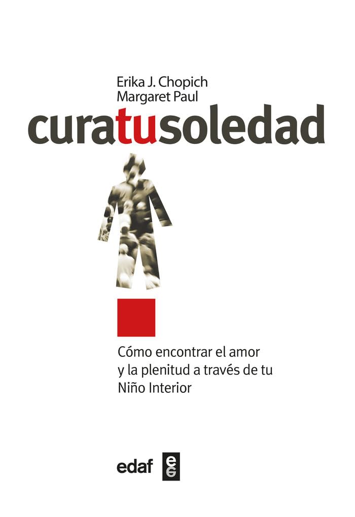 Cura tu soledad: Cómo encontrar el amor y la plenitud a través de tu Niño Interior (Psicología y Autoayuda)