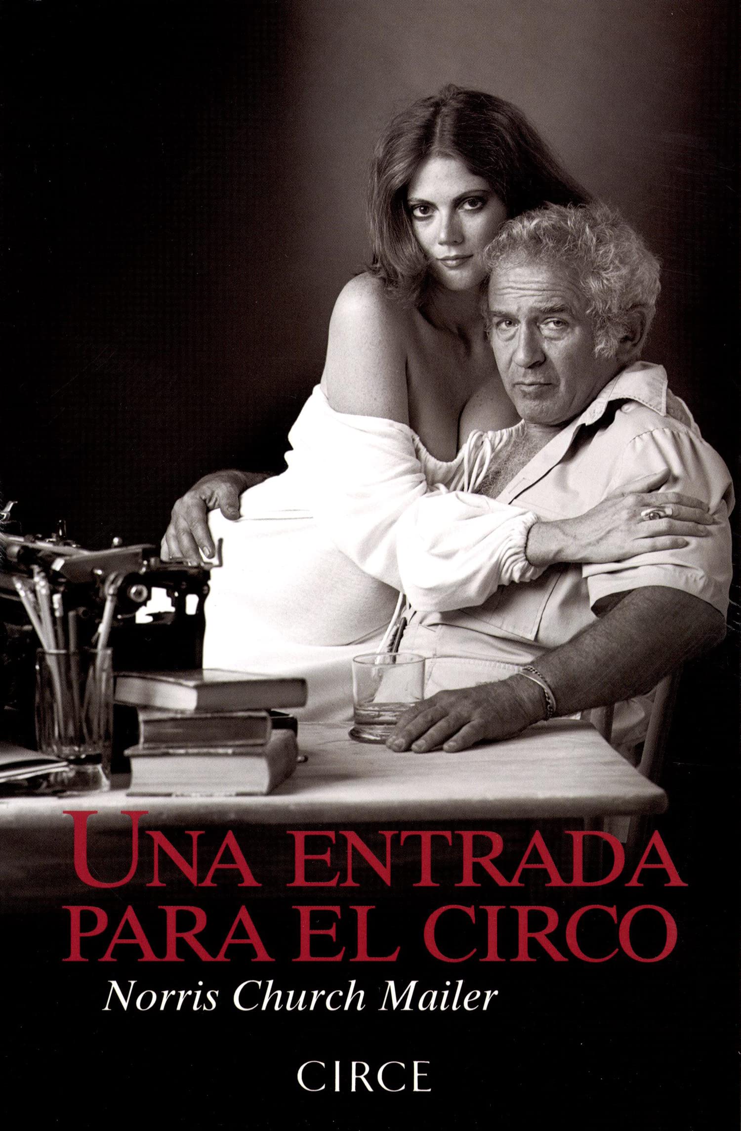 Una entrada para el circo: Norris Church hace balance de su vida junto a uno de los autores más controvertidos del panorama literario norteamericano (Fuera de serie)