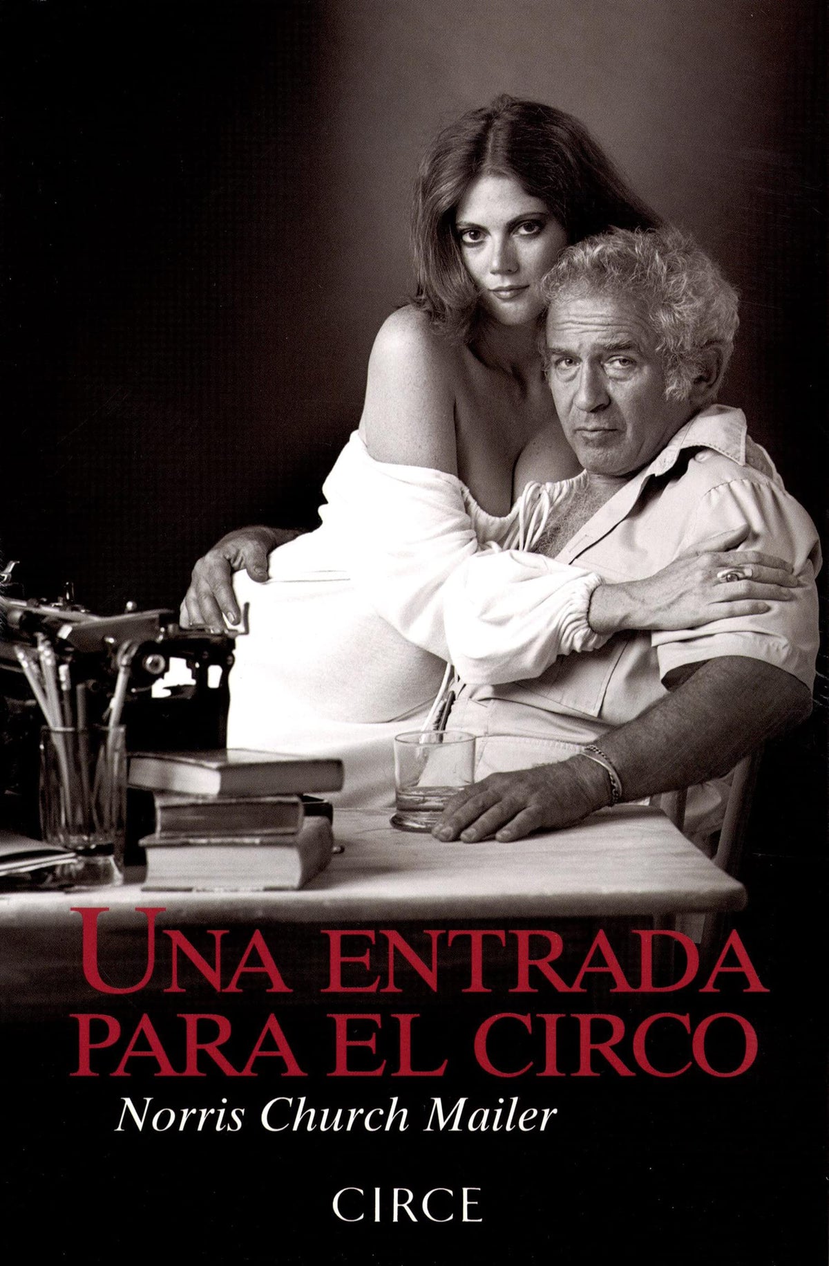 Una entrada para el circo: Norris Church hace balance de su vida junto a uno de los autores más controvertidos del panorama literario norteamericano (Fuera de serie)