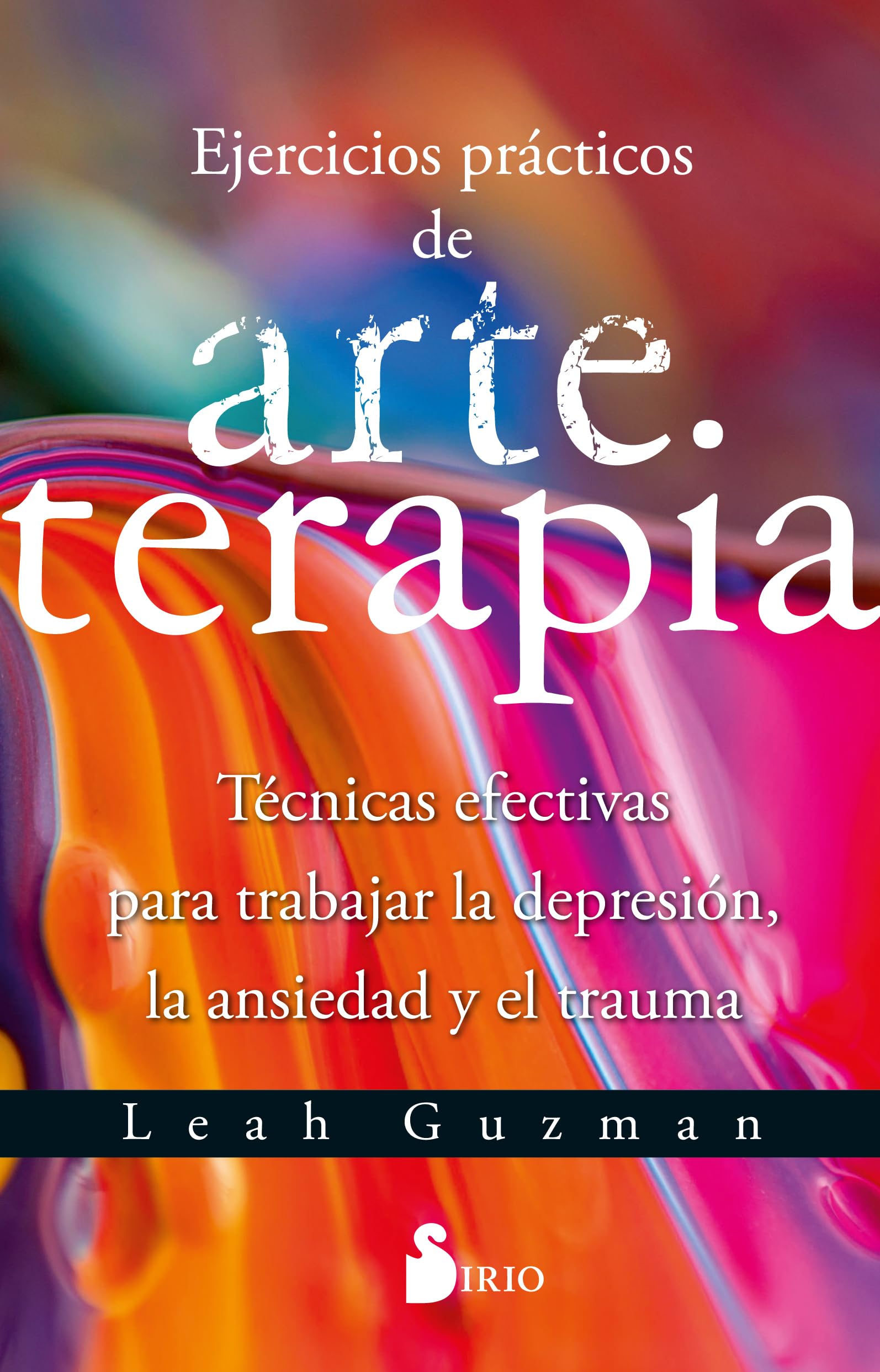 Ejercicios prácticos de arteterapia: Técnicas efectivas para trabajar la depresión, la ansiedad y el trauma