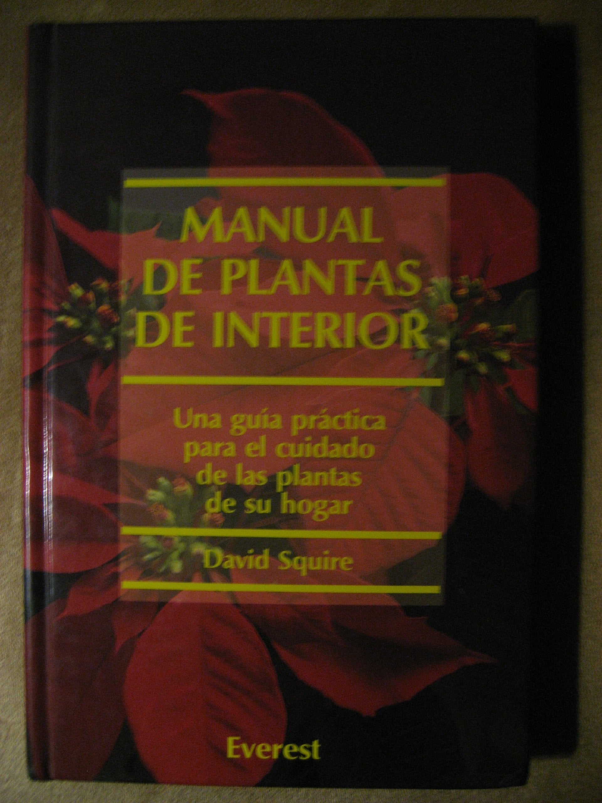 Manual de plantas de interior: Una guía práctica para el cuidado de las plantas de su hogar (Manuales Everest)