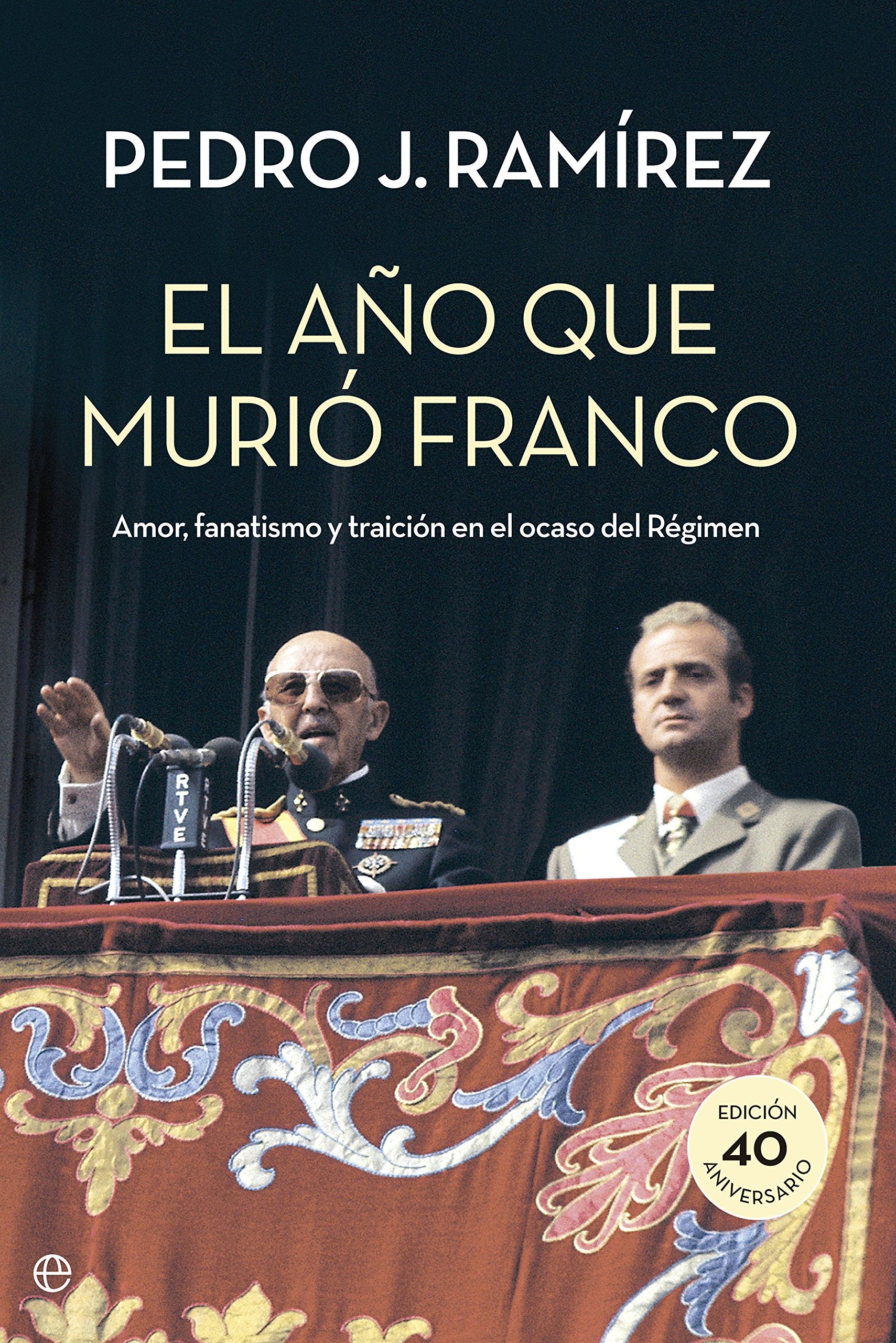 El Año Que Murió Franco: Amor, fanatismo y traición en el ocaso del Régimen (Historia)