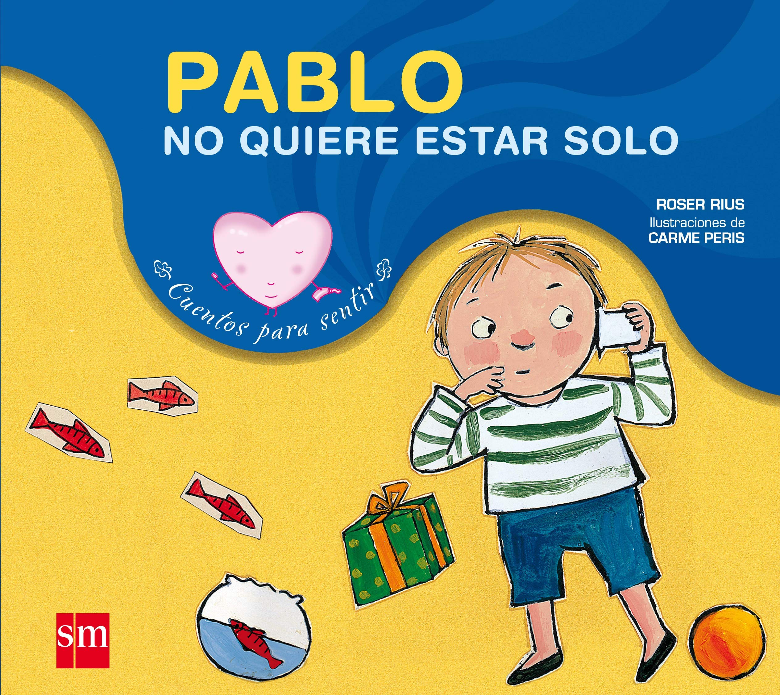 Pablo no quiere estar solo: un cuento sobre la timidez y la soledad (Cuentos para sentir)
