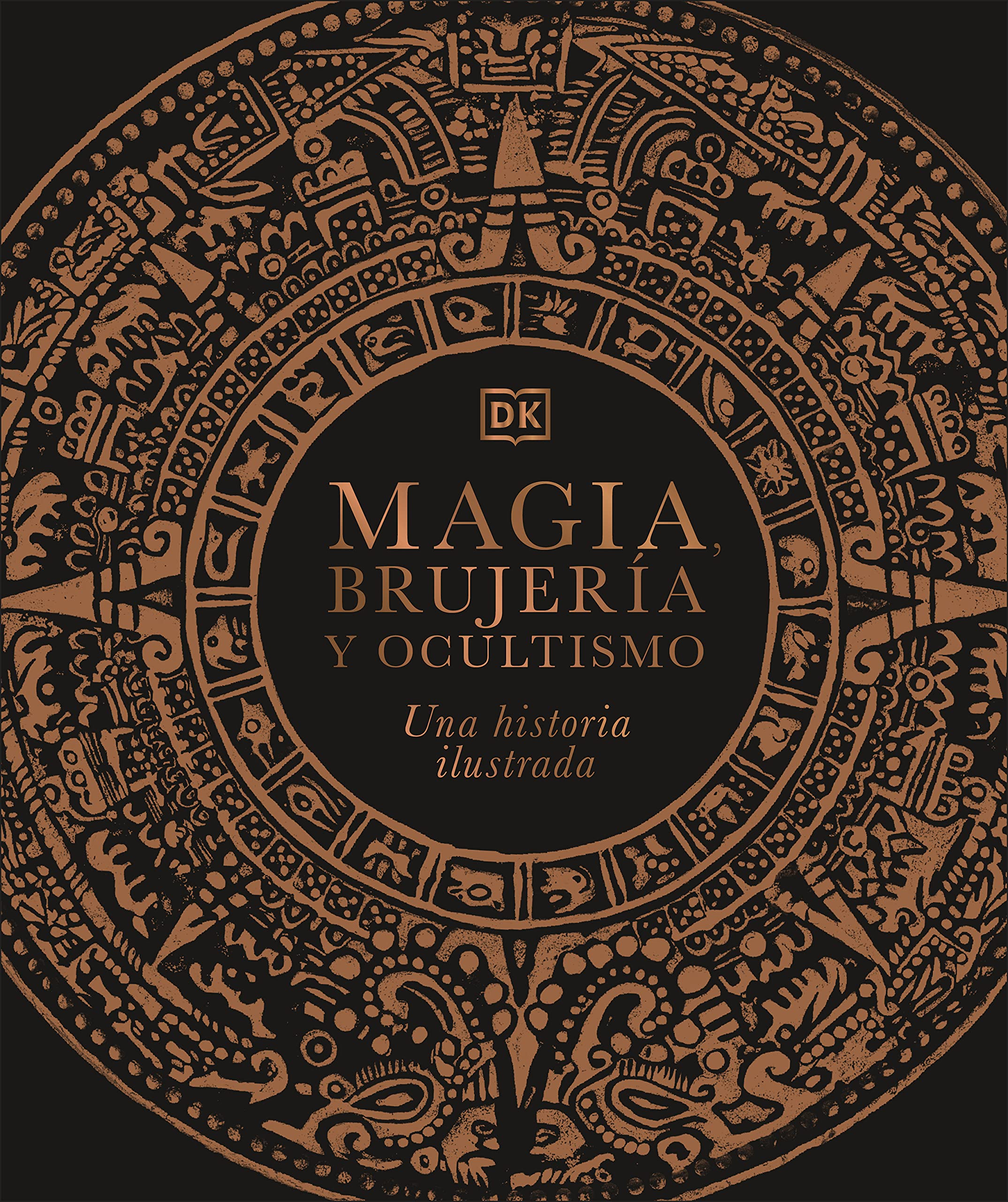 Magia, brujería y ocultismo: Una historia ilustrada (Enciclopedia visual)