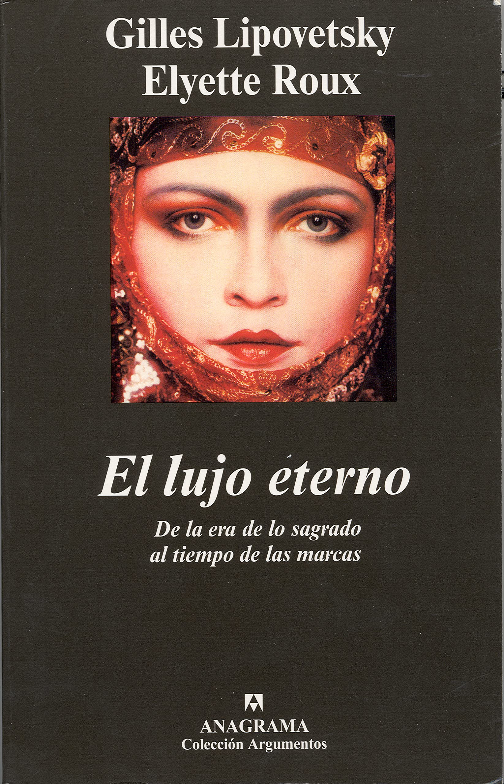 El lujo eterno: De la era de lo sagrado al tiempo de las marcas: 319 (Argumentos)