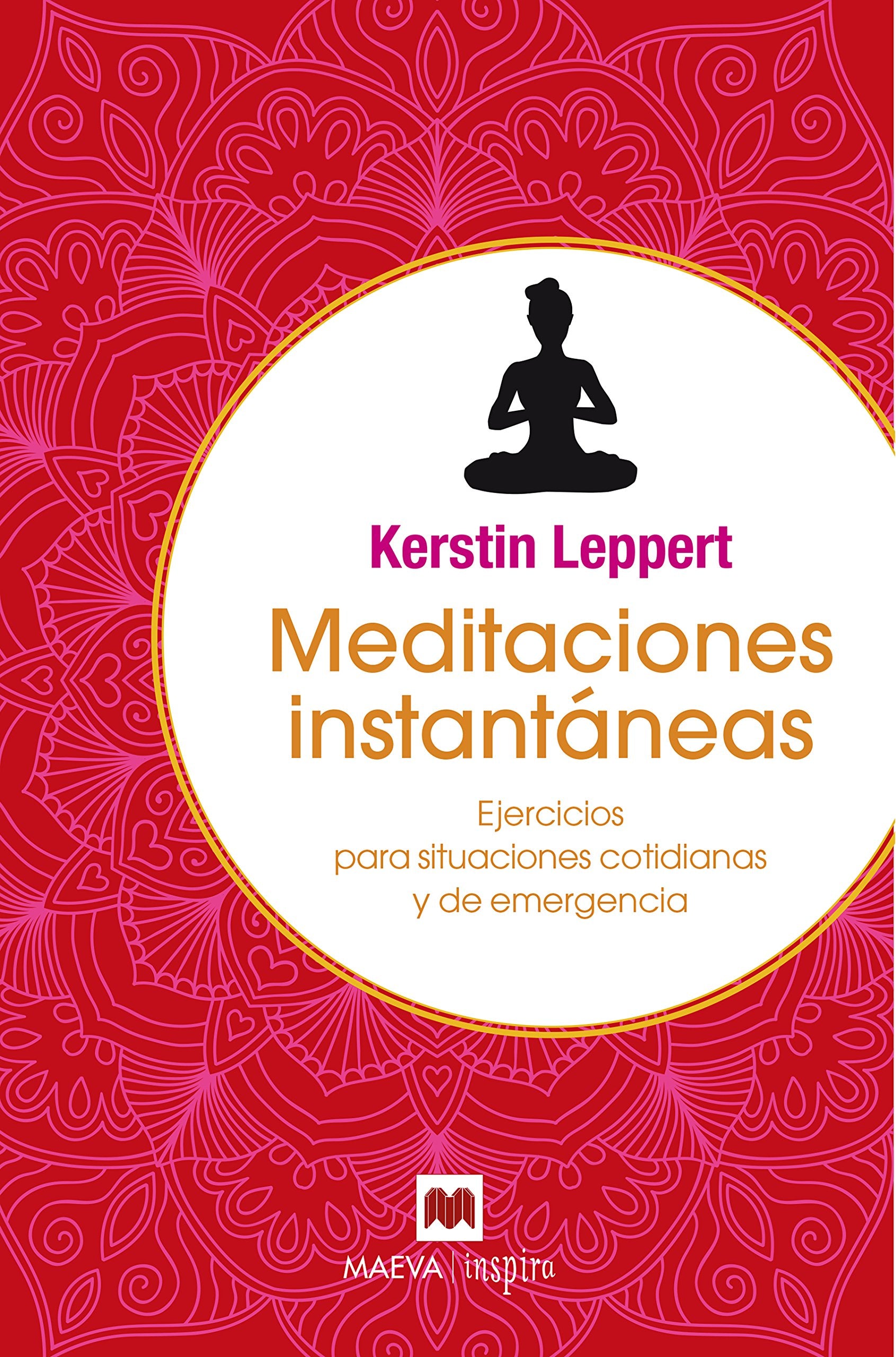 Meditaciones instantáneas: Ejercicios para situaciones cotidianas y de emergencia (Maeva Inspira)