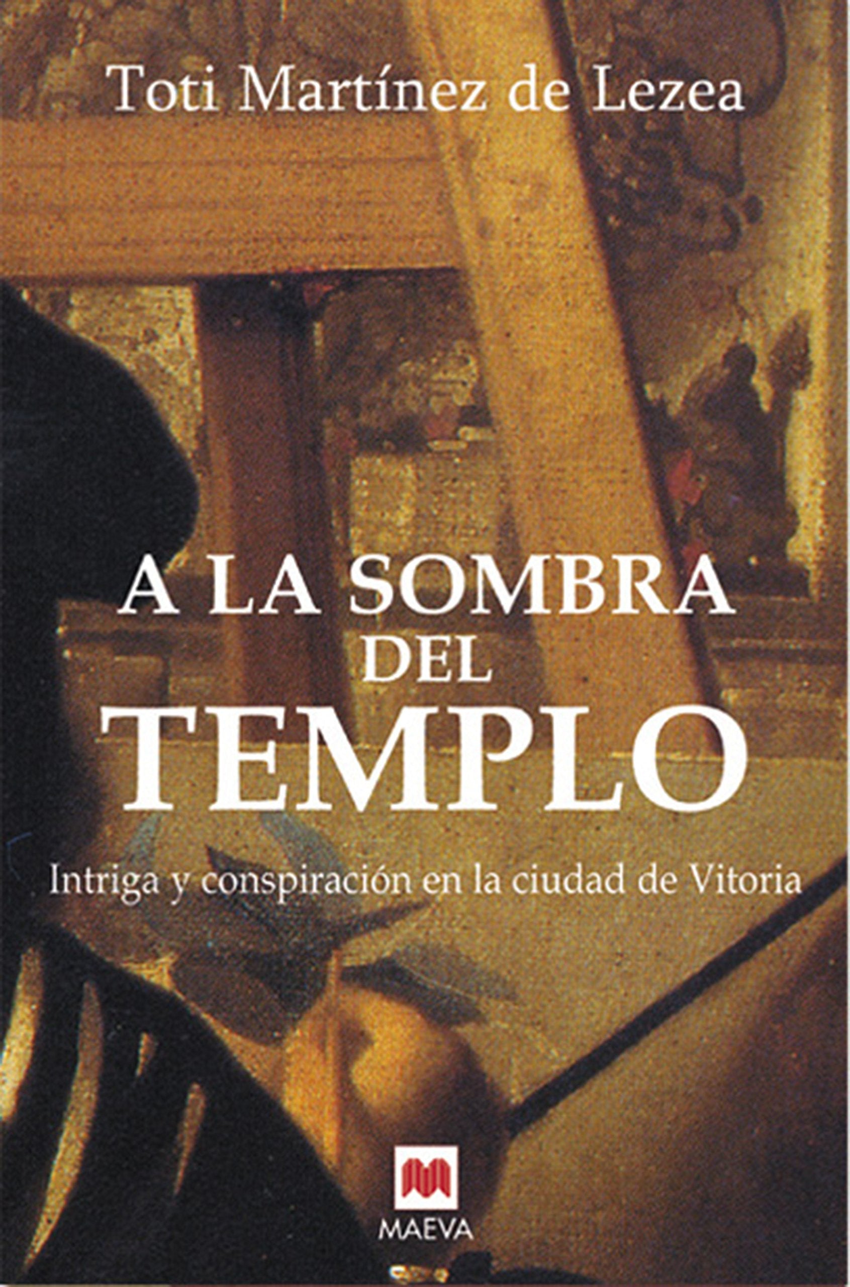 A la sombra del templo: Intriga y conspiración en la ciudad de Vitoria. (Nueva Historia)