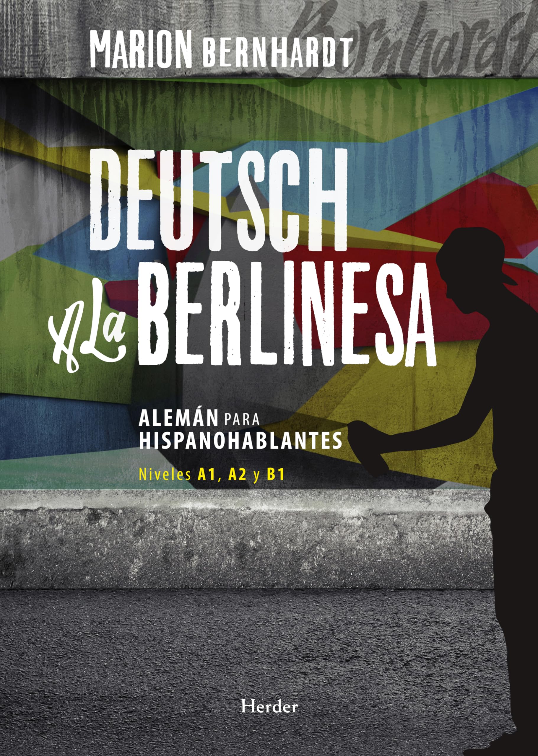 Deutsch a la berlinesa. Alemán para hispanohablantes Nivels A1, A2 y B1: 0 (fuera de colección)