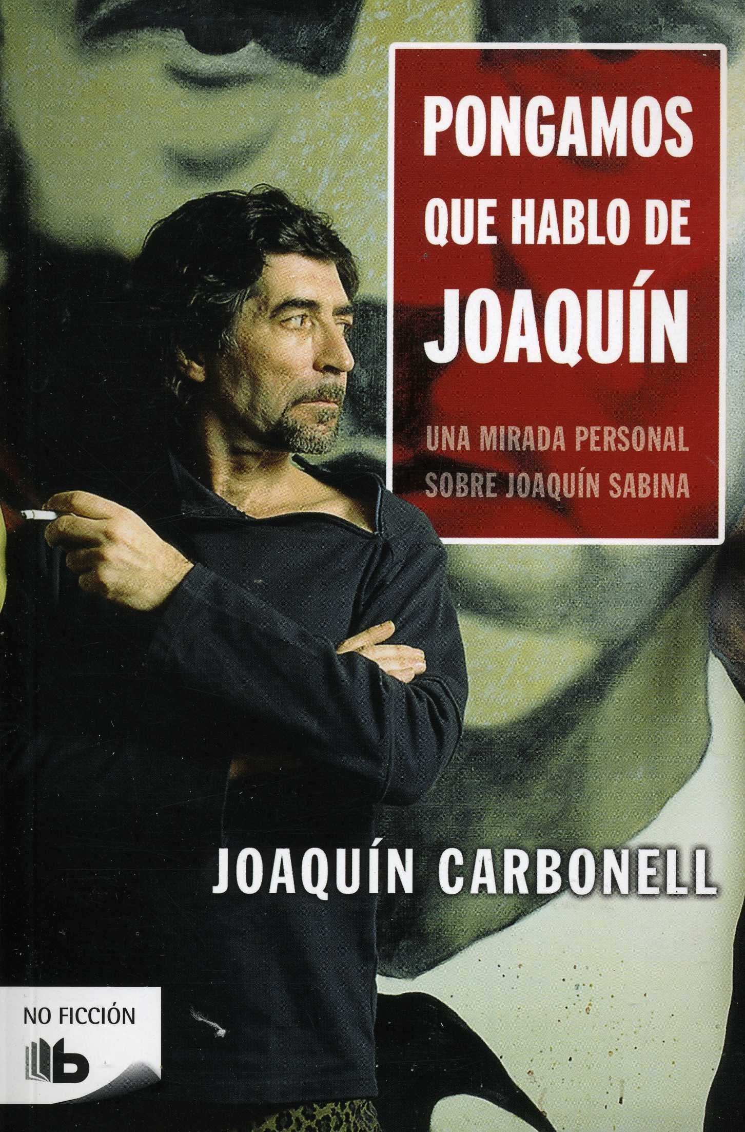 Pongamos que hablo de Joaquín: Una mirada personal sobre Joaquín Sabina (No ficción)