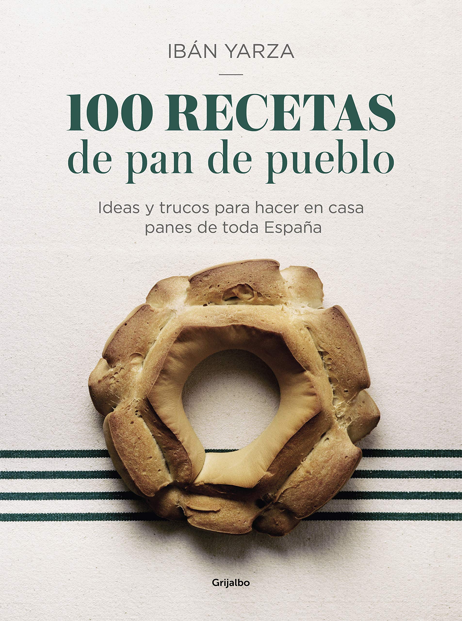 100 recetas de pan de pueblo: Ideas y trucos para hacer en casa panes de toda España / 100 Recipes for Town Bread: Ideas and tricks to make bread from all ove (Cocina de autor)