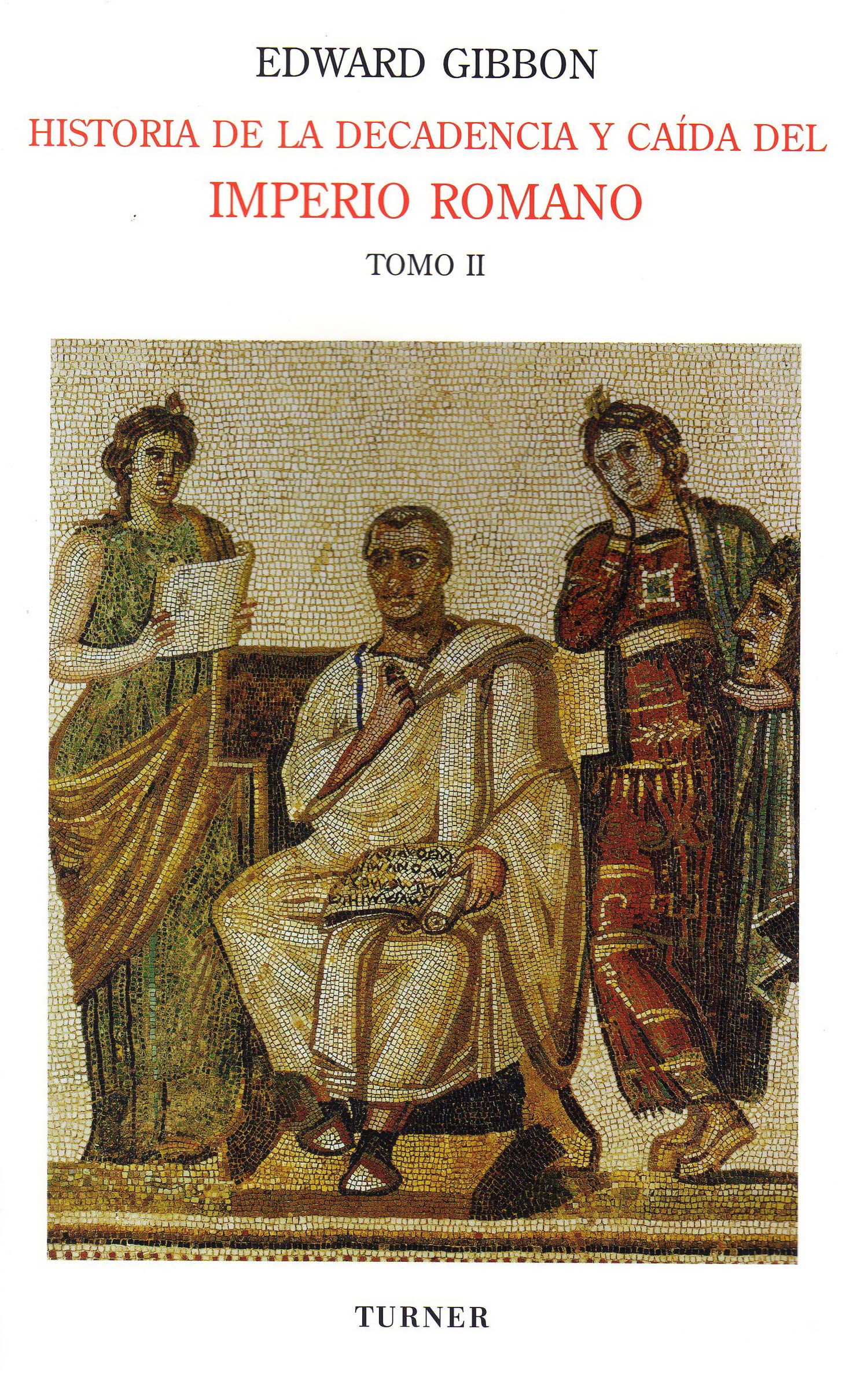 Historia de la decadencia y caída del Imperio Romano. Tomo II: Desde Juliano hasta la partición del Imperio (años 312 a 398). Invasiones de los bárbaros (años 395 a 582): 2 (Biblioteca Turner)