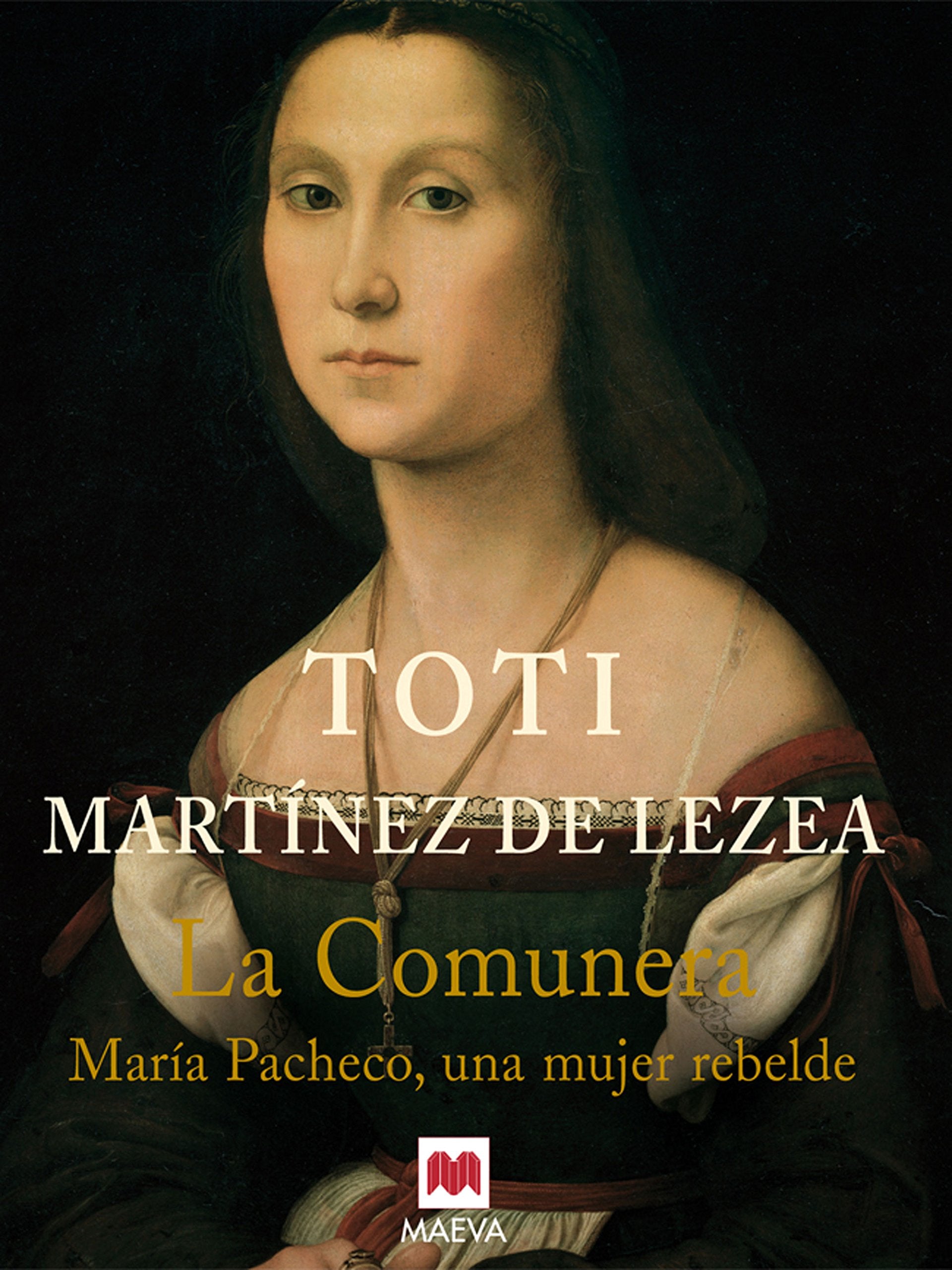 La comunera: María Pacheco, una mujer rebelde. (Nueva Historia)