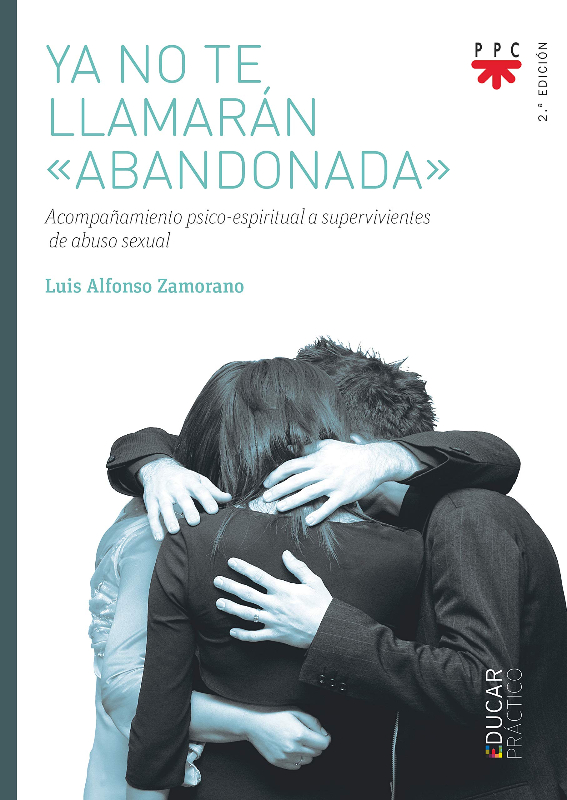 Ya No Te Llamaran Abandonada. Acompaﾥami: Acompañamiento psico-espiritual a supervivientes de abuso sexual (Educar Práctico)