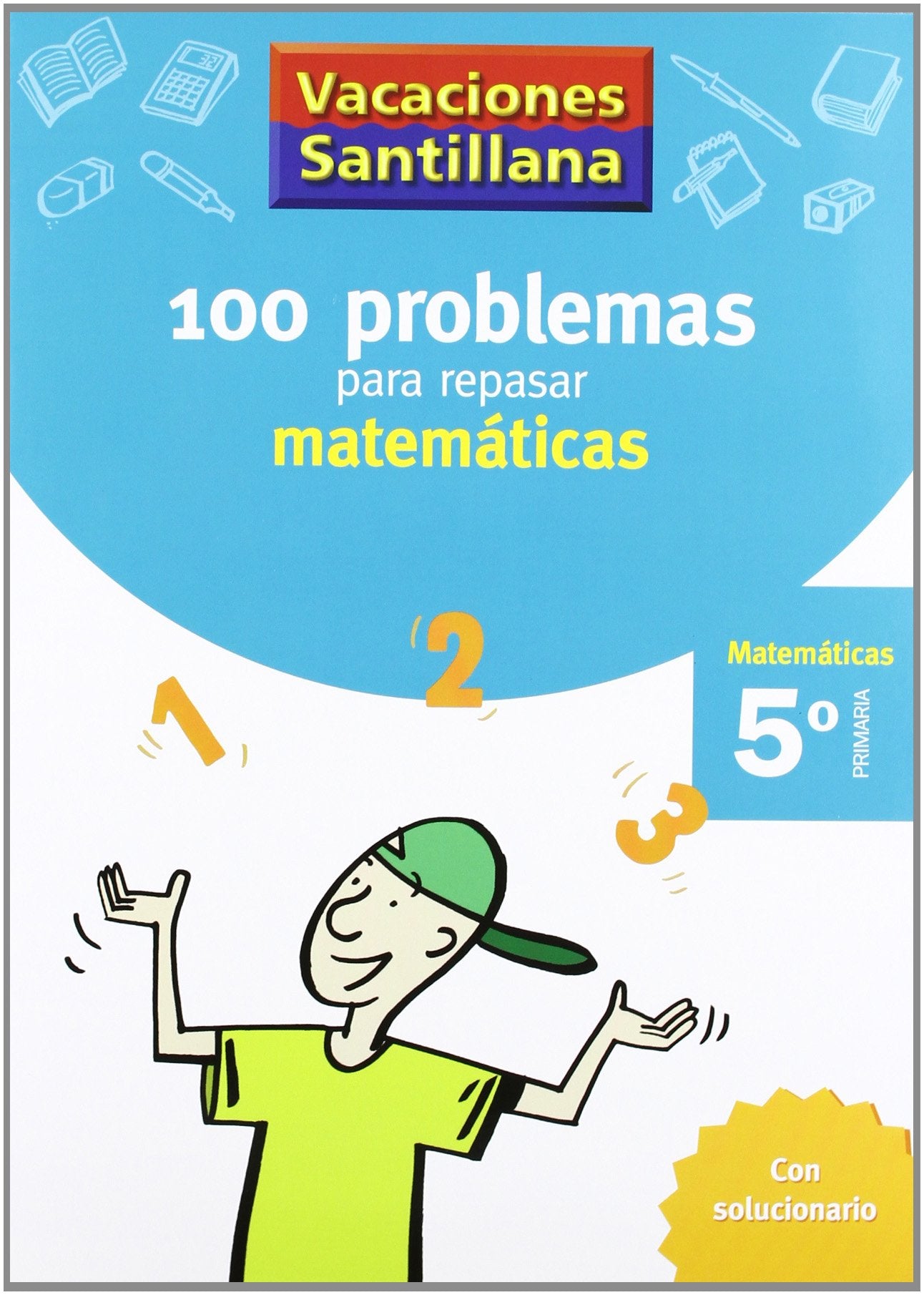 VACACIONES SANTILLANA 100 PROBLEMAS PARA REPASAR MATEMATICAS 5 PRIMARIA