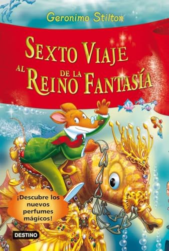Sexto viaje al Reino de la Fantasía: ¡Descubre los nuevos perfumes mágicos!: 6 (Geronimo Stilton)