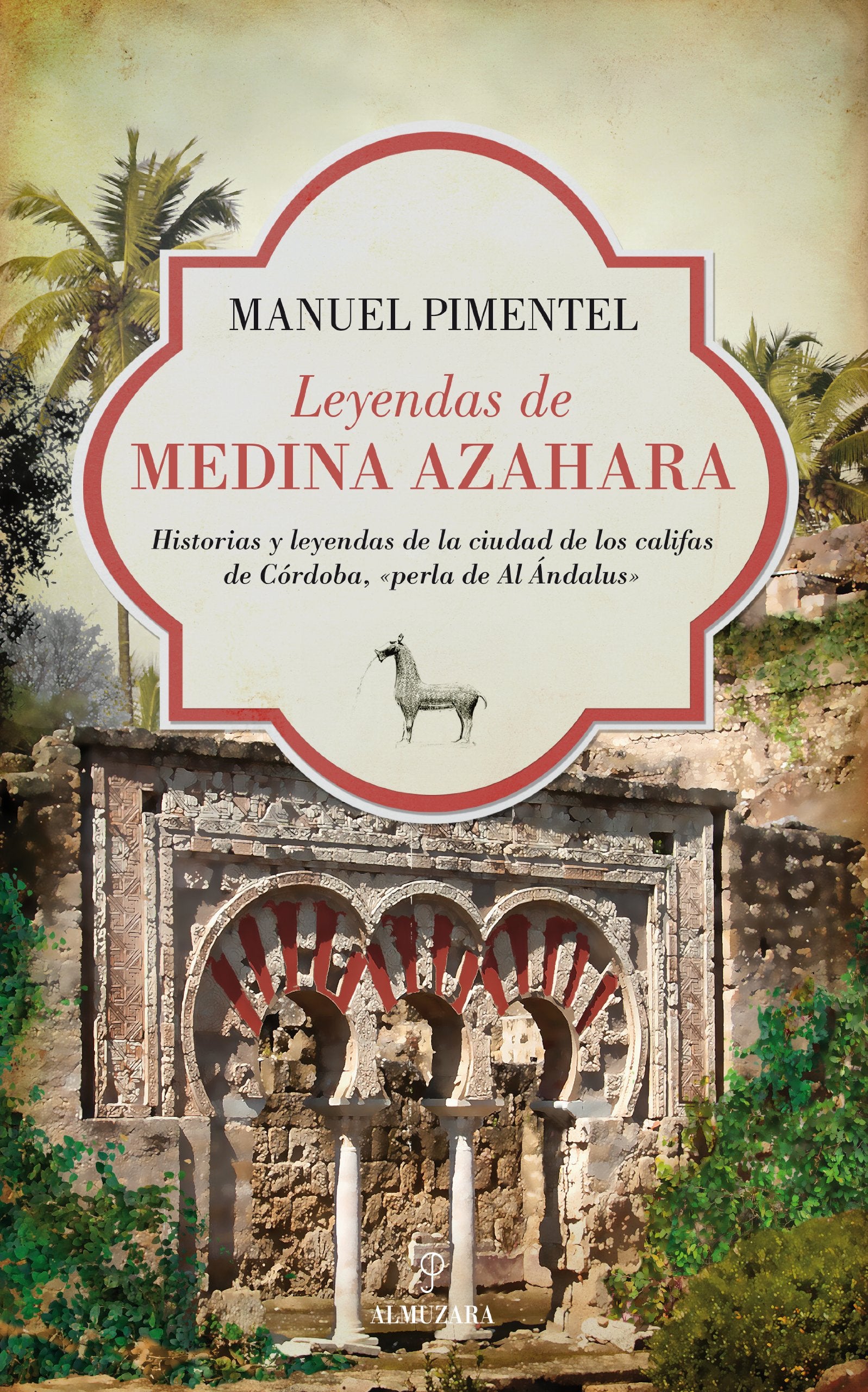 Leyendas de Medina Azahara: Historias y leyendas de la ciudad de los califas de Córdoba, «perla de Al Ándalus» (Al Ándalus)