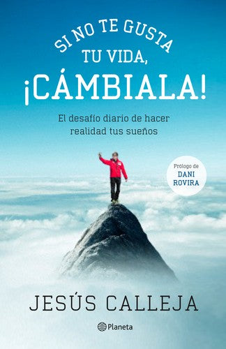 Si no te gusta tu vida, ¡cámbiala! : el desafío diario de hacer realidad tus sueños