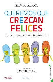 Queremos que crezcan felices : de la infancia a la adolescencia