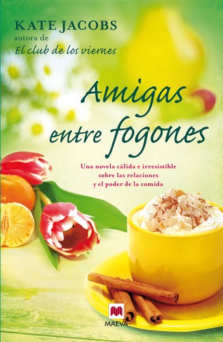 Amigas entre fogones : una novela cálida e irresistible sobre las relaciones y el poder de la comida