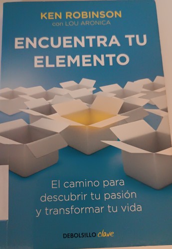 Encuentra tu elemento: El camino para descubrir to pasión y transformar tu vida / Finding Your Element