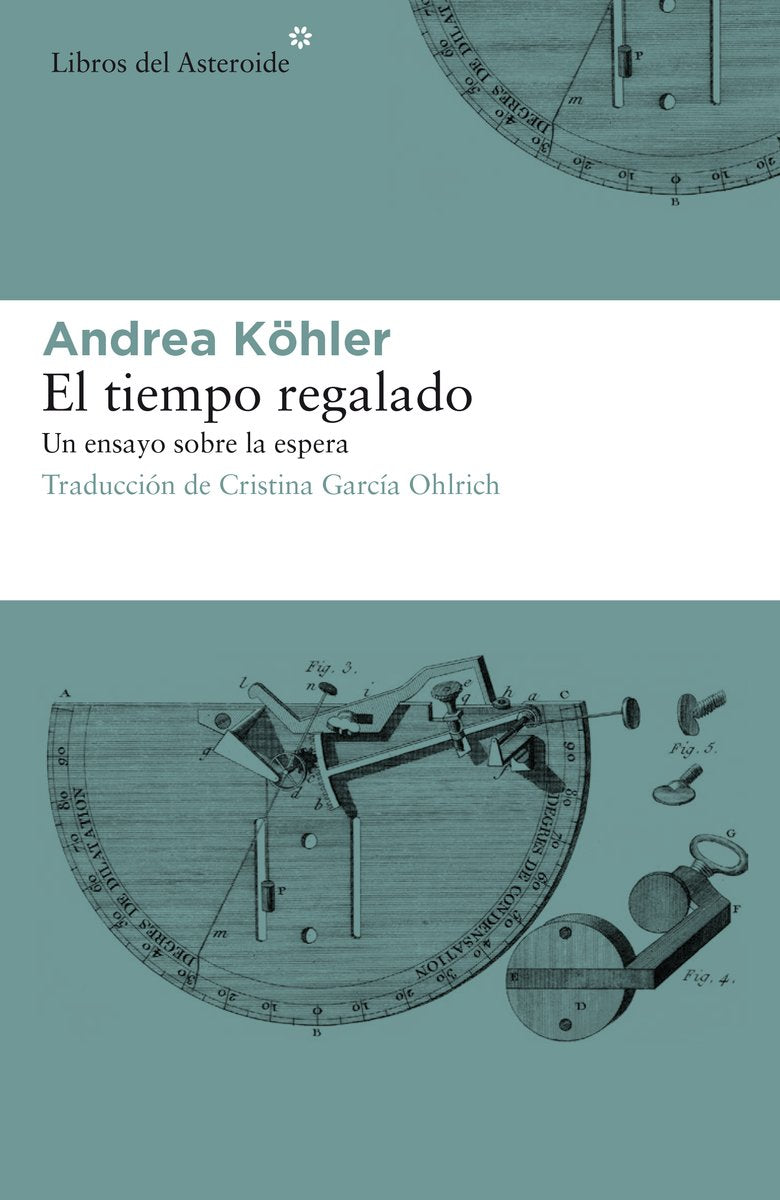 El tiempo regalado: Un ensayo sobre la espera: 193 (Libros del Asteroide)