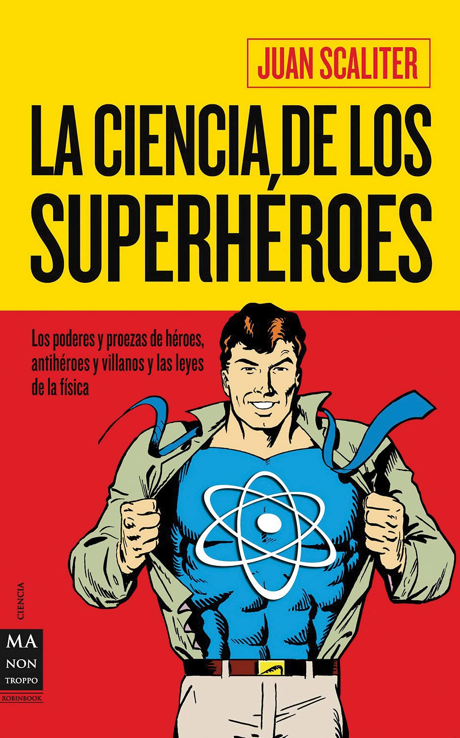La ciencia de los superhéroes: Los Poderes Y Proezas de Héroes, Antihéroes Y Villanos Y Las Leyes de la Física