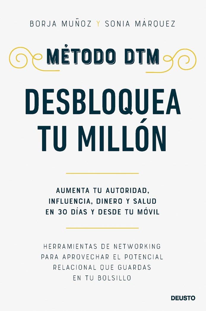 Método DTM: Desbloquea Tu Millón: Aumenta tu autoridad, influencia, dinero y salud en 30 días y desde tu móvil (Deusto)