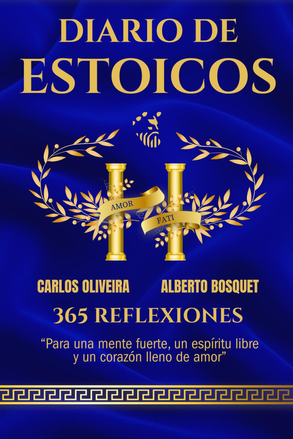 DIARIO DE ESTOICOS: 365 REFLEXIONES PARA UNA MENTE FUERTE, UN ESPIRITU LIBRE Y UN CORAZÓN LLENO DE AMOR (TRILOGIA ESTOICA)