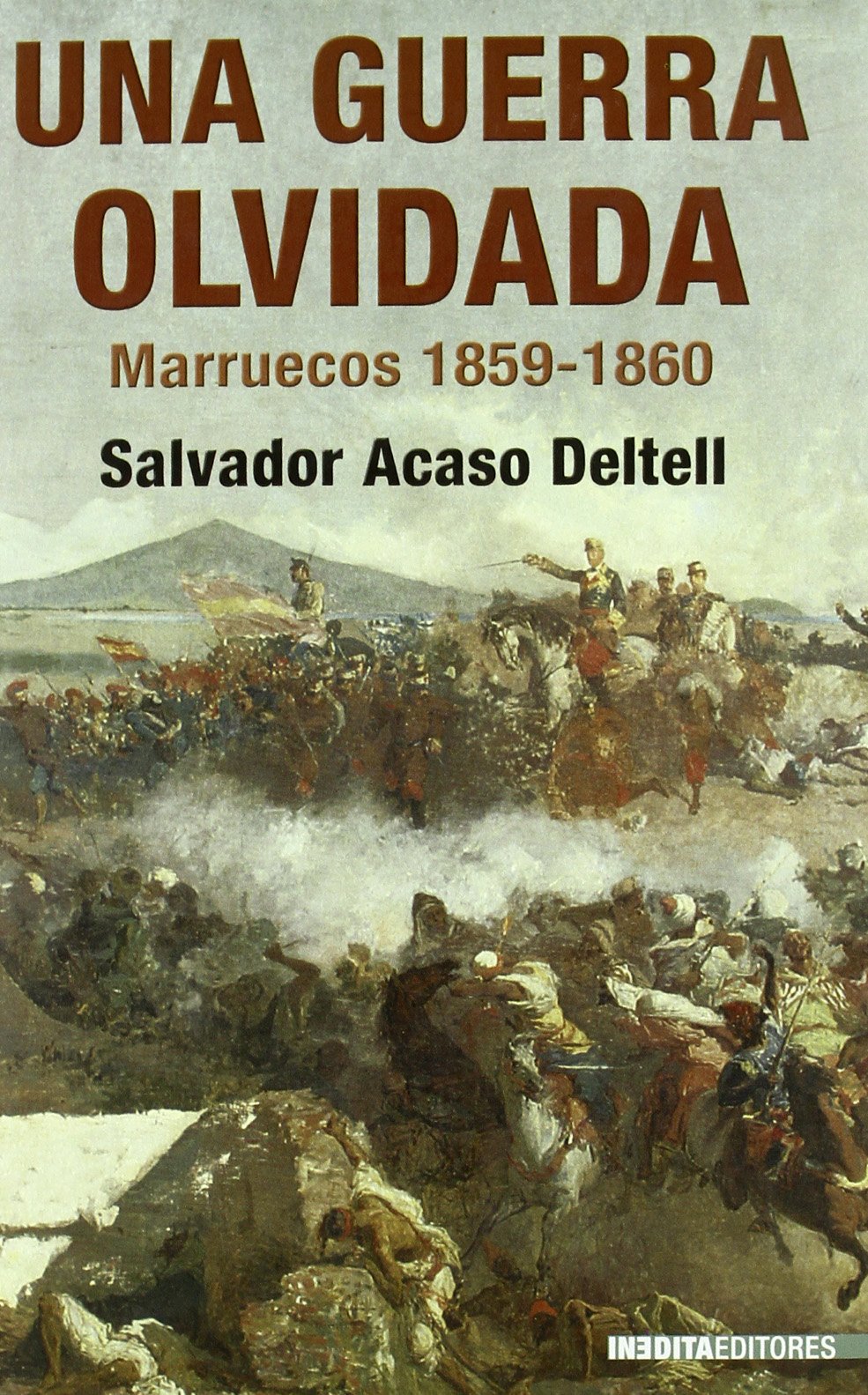 UNA GUERRA OLVIDADA CAMPA?A DE MARRUECOS DE 1859: La Campana de Marruecos de 1859 y 1860 (HISTORIA INEDITA)
