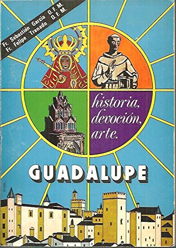GUADALUPE. HISTORIA, DEVOCION, ARTE.