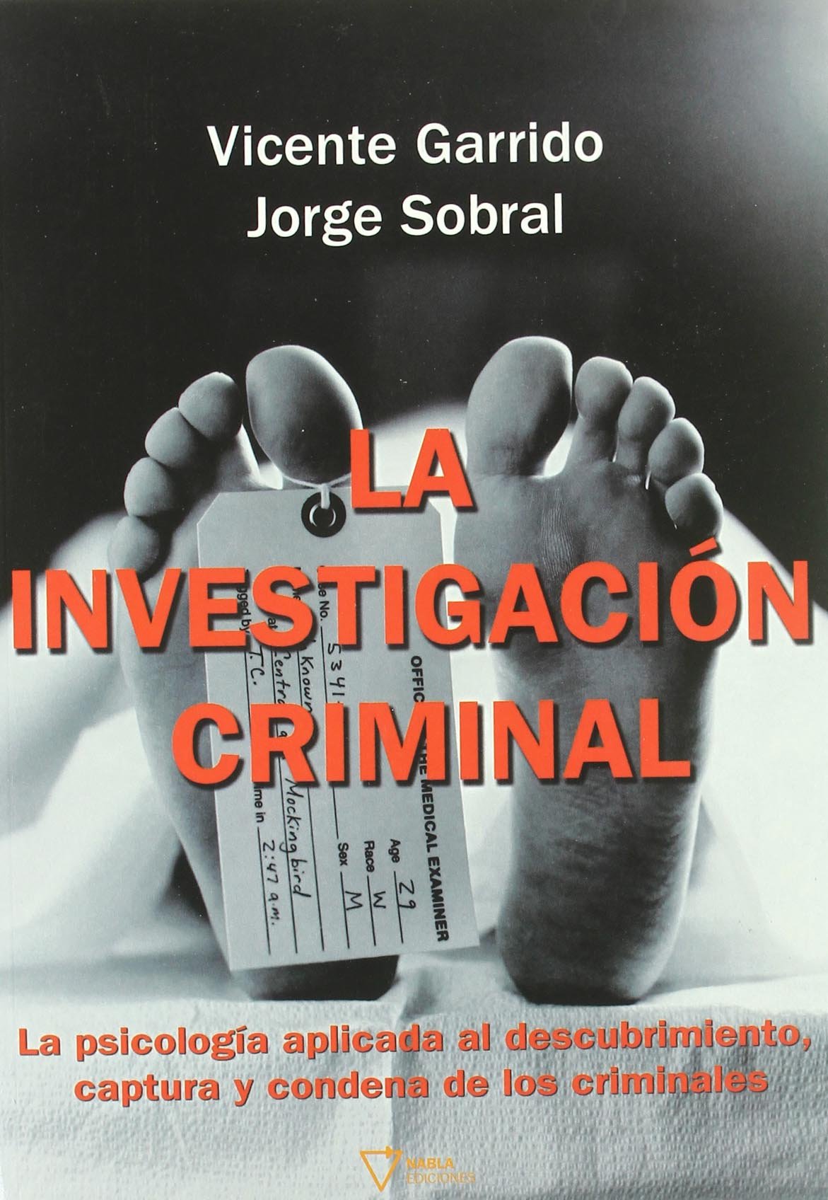 La investigación criminal : la psicología aplicada a la captura y condena de los criminales