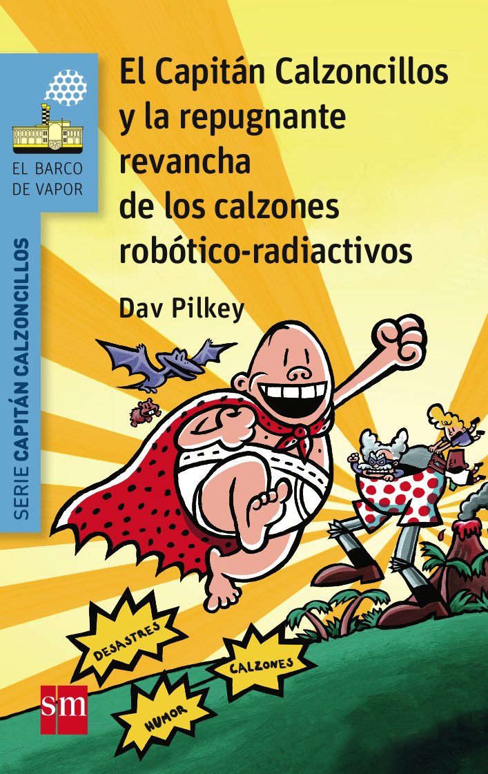El Capitán Calzoncillos y la repugnante revancha de los calzones robótico-radiactivos (El Barco de Vapor Azul)