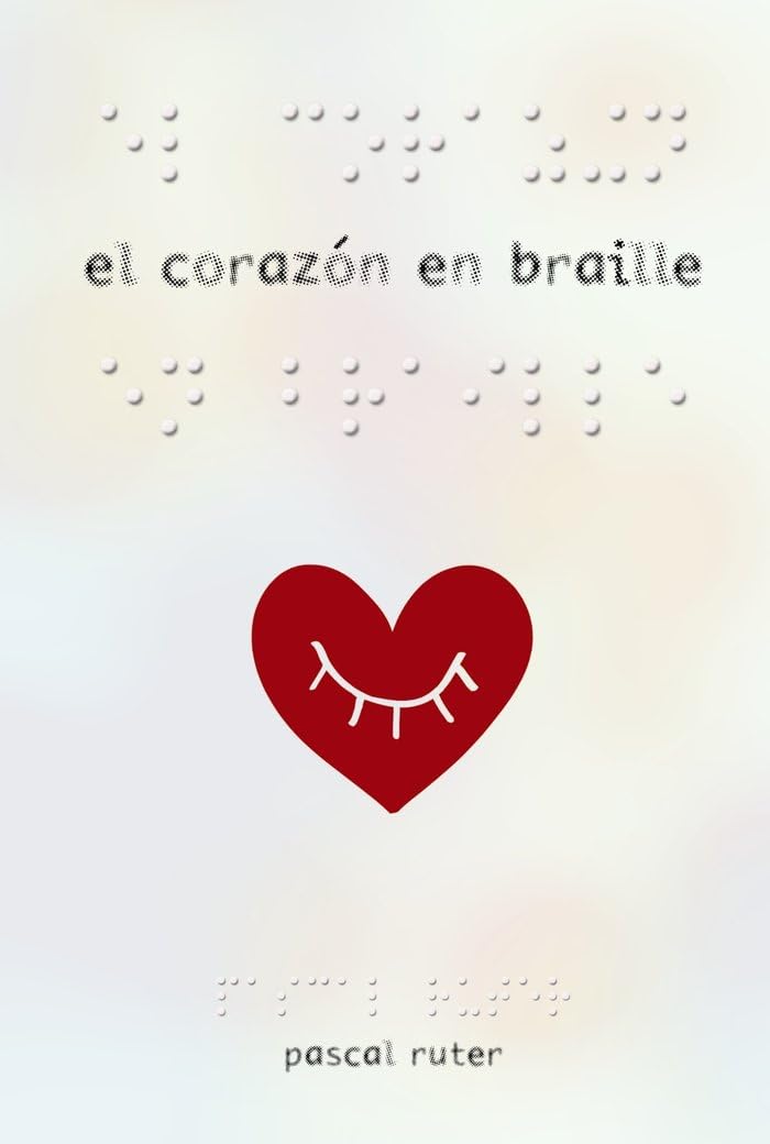 El corazón en braille (LITERATURA JUVENIL - Narrativa juvenil)