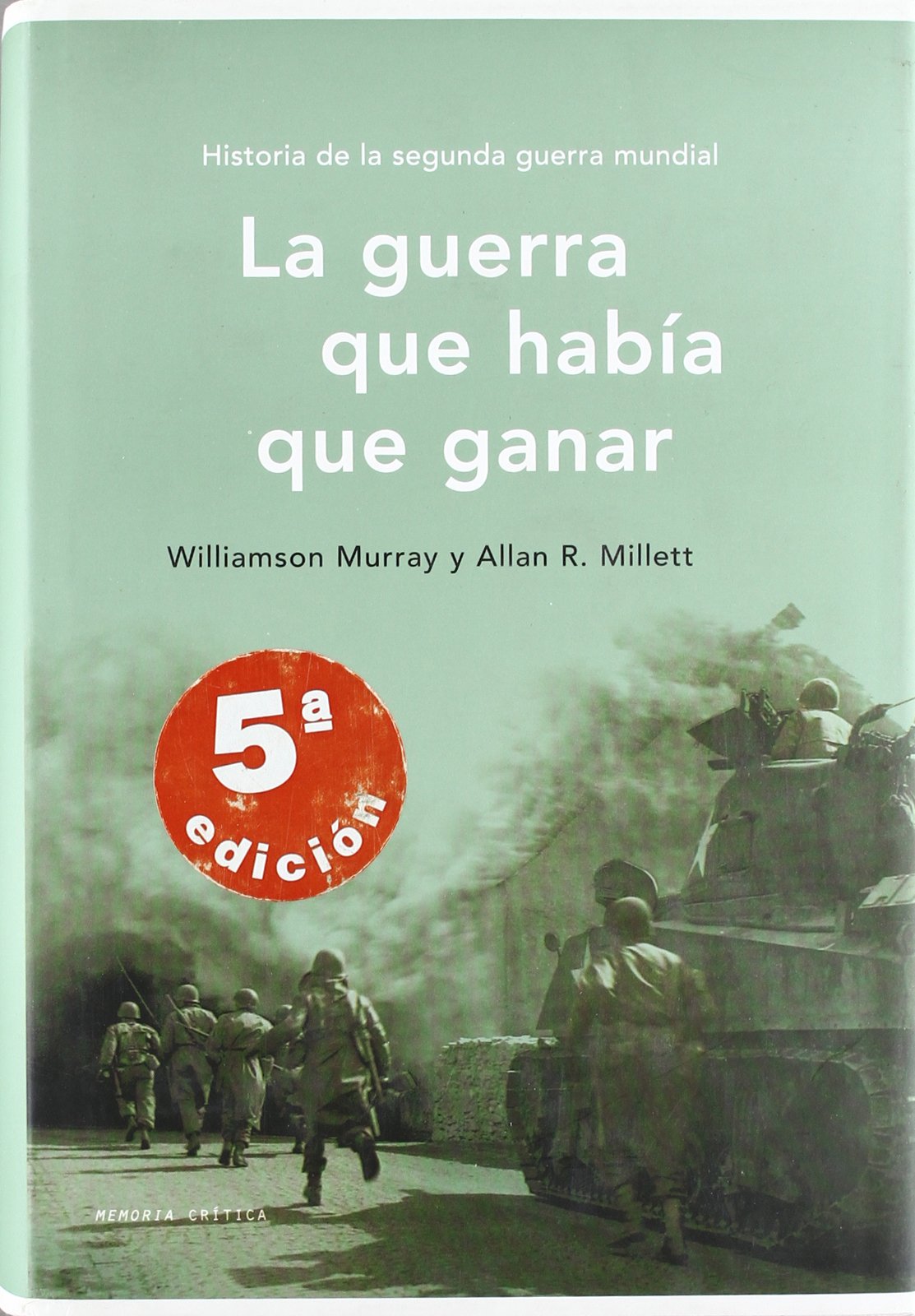 La guerra que había que ganar : historia de la Segunda Guerra Mundial