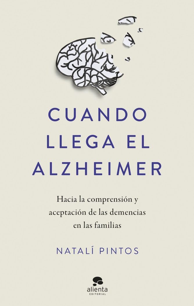Cuando llega el Alzheimer: Hacia la comprensión y aceptación de las demencias en las familias (Alienta)