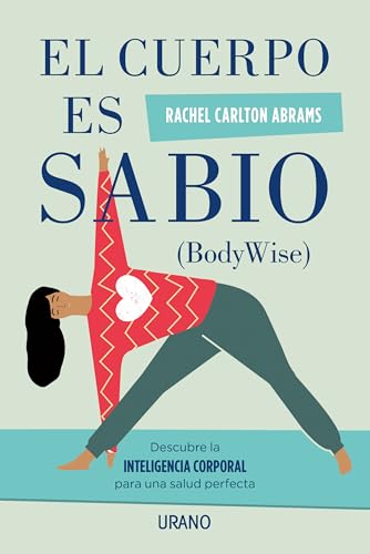 El cuerpo es sabio: Descubra la inteligencia corporal para una salud perfecta (Crecimiento personal)